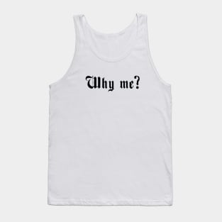 Why me? Tank Top